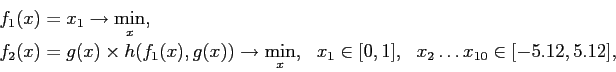 \begin{displaymath} \begin{array}{ll} f_1(x) = x_1 \rightarrow \min\limits_x, ... ...n [0,1],   x_2 \ldots x_{10} \in [-5.12,5.12], \end{array} \end{displaymath}